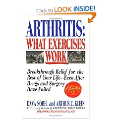Arthritis, What Exercises Work: Breakthrough Relief For The Rest Of Your Life, Even After... by Dava Sobel and Arthur C. Klein