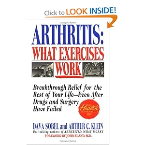 Click here to buy Arthritis, What Exercises Work: Breakthrough Relief For The Rest Of Your Life, Even After... by Dava Sobel and Arthur C. Klein.