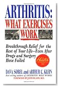 Arthritis, What Exercises Work: Breakthrough Relief For The Rest Of Your Life, Even After Drugs & Surgery Have Failed