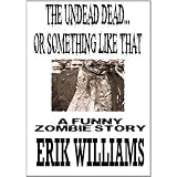 TheUndeadDead...OrSomethingLikeThat-AShortFunnyZombieStory