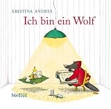 Ich bin ein Wolf: Ein kleines Kunstwerk voller Poesie und Wirklichkeit