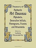 Treasury of Authentic Art Nouveau: Alphabets, Decorative Initials, Monograms, Frames and Ornaments (Lettering, Calligraphy, Typography)