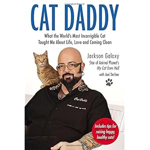 Cat Daddy: What the World's Most Incorrigible Cat Taught Me About Life, Love, and Coming Cl ean