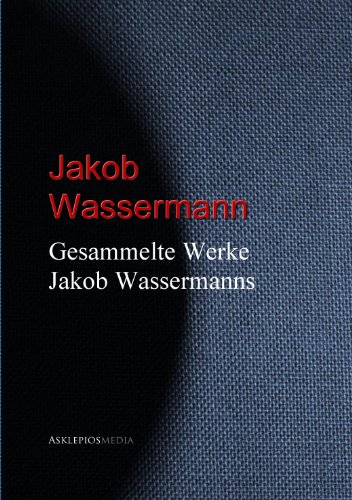Gesammelte Werke Jakob Wassermanns (German Edition)