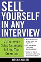 Sell Yourself in Any Interview: Use Proven Sales Techniques to Land Your Dream Job