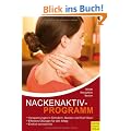 Nackenaktivprogramm: Ein Ratgeber f�r Kopf-Nacken-Schulter-Beschwerden mit 96 �bungen und 39 Tipps