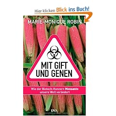 Mit Gift und Genen: Wie der Biotech-Konzern Monsanto unsere Welt ver�ndert