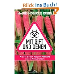 Mit Gift und Genen: Wie der Biotech-Konzern Monsanto unsere Welt ver�ndert
