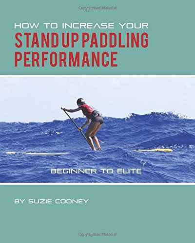 how to increase your stand up paddling performance
