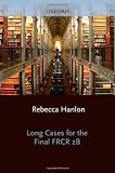 Long Cases for the Final FRCR 2B (Oxford Specialty Training: Revision Texts)