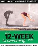 Your 12-week guide to swimming : from your armchair to a 400-metre swim in 12 weeks