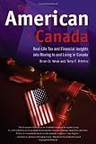 The American in Canada: Real-Life Tax and Financial Insights into Moving and Living in Canada