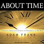 About Time: Cosmology, Time and Culture at the Twilight of the Big Bang | Adam Frank