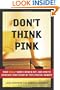 Don't Think Pink: What Really Makes Women Buy -- and How to Increase Your Share of This Crucial Market