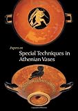 Papers on Special Techniques in Athenian Vases
