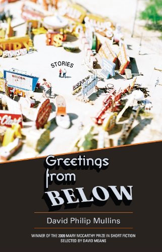 Greetings from Below (Mary Mccarthy Prize in Short Fiction), by David Philip Mullins Greetings from Below (Mary Mccarthy Prize in Short Fiction), by David Philip Mullins