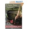 Balance Your Hormones, Balance Your Life: Achieving Optimal Health and Wellness through Ayurveda, Chinese Medicine, and Western Science