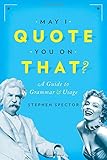 May I quote you on that? : a guide to grammar and usage