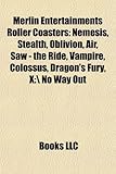 Merlin Entertainments Roller Coasters: Nemesis, Stealth, Oblivion, Air, Saw - The Ride, Vampire, Colossus, Dragon's Fury, X: / No Way Out-