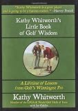 Kathy Whitworth’s Little Book of Golf Wisdom: A Lifetime of Lessons from Golf’s Winningest Pro