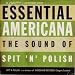 Essential Americana: the Sound of Spit and Polish