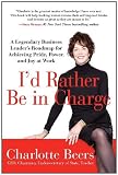 I'd Rather Be in Charge: A Legendary Business Leader's Roadmap for Achieving Pride, Power, and Joy at Work
