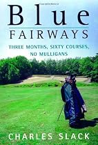 Blue Fairways: Three Months, Sixty Courses, No Mulligans