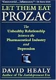 Let Them Eat Prozac: The Unhealthy Relationship Between the Pharmaceutical Industry and Depression
