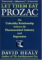 Let Them Eat Prozac: The Unhealthy Relationship Between the Pharmaceutical Industry and Depression (Disease and Desire)