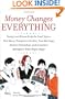 Money Changes Everything: Twenty-two Writers Break the Final Taboo--How Money Transforms Families, Tests Marriages, Destroys Friendships, and Sometimes Manages to Make People Happy