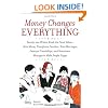 Money Changes Everything: Twenty-two Writers Break the Final Taboo--How Money Transforms Families, Tests Marriages, Destroys Friendships, and Sometimes Manages to Make People Happy