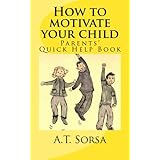 How to motivate your child: Parents' quick help book