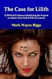 The Case for Lilith: 23 Biblical Evidences Identifying the Serpent as Adams First Failed Wife in Genesis