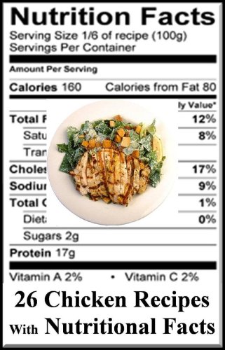 Recipes: Chicken Recipes, Chicken Cookbook: 26 Delicious Chicken Recipes with Nutritional Facts for Healthy Choices (Recipes and Nutritional Facts)