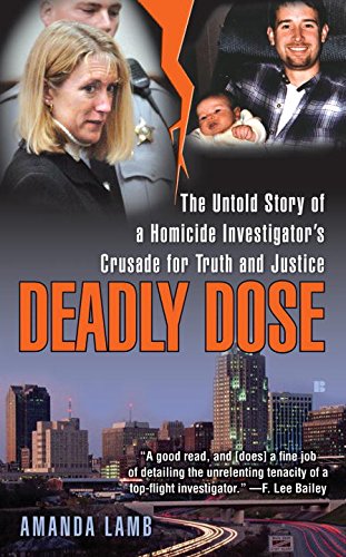 Deadly Dose: The Untold Story of a Homicide Investigator's Crusade for Truth and Justice, by Amanda Lamb