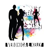 Don't Tell Your Cousin ~ Veronica E. Kelly