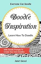 Doodle Inspiration: Learn How To Doodle (Cartoon Doodles, Doodle Patterns, Mandala Doodles, Zendoodles, Zentangles, Doodle Prompts)