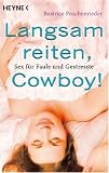 Langsam reiten, Cowboy!: Sex f&uuml;r Faule und Gestresste - Beatrice Poschenrieder