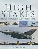 High stakes : Britain's air arms in action 1945-1990