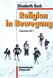 Religion in Bewegung - Sekundarstufe I - Elisabeth Buck