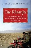 The Khaarijee : a chronicle of friendship and war in Kabul