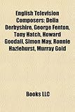 English Television Composers: Delia Derbyshire, George Fenton, Tony Hatch, Howard Goodall, Simon May, Ronnie Hazlehurst, Murray Gold-