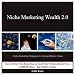 Niche Marketing Wealth 2.0: Niche Marketing Strategies for Making Millions Online