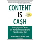Content is Cash: Leveraging Great Content and the Web for Increased Traffic, Sales, Leads and Buzz (Que Biz-Tech)