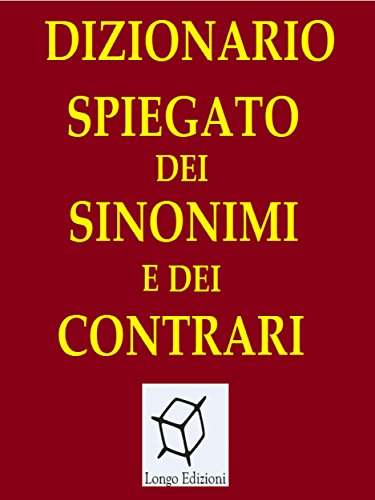 Dizionario spiegato dei sinonimi e dei contrari (Italian Edition)