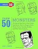 Draw 50 Monsters: The Step-by-Step Way to Draw Creeps, Superheroes, Demons, Dragons, Nerds, Ghouls, Giants, Vampires, Zombies, and Other Scary Creatures
