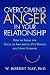 Overcoming Anger in Your Relationship: How to Break the Cycle of Arguments, Put-Downs, and Stony Silences