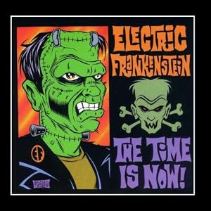 Electric Frankenstein The Time is Now