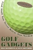 Golf Gadgets: Cool Stuff You Never Knew You Needed