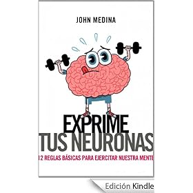 Exprime tus neuronas: 12 reglas b�sicas para ejercitar la mente